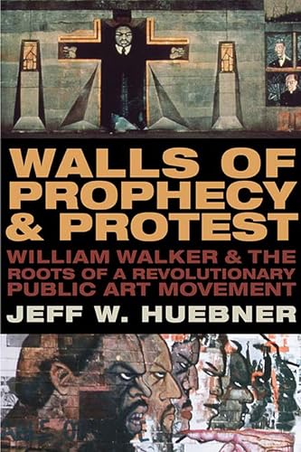 Beispielbild fr Walls of Prophecy and Protest: William Walker and the Roots of a Revolutionary Public Art Movement zum Verkauf von Open Books