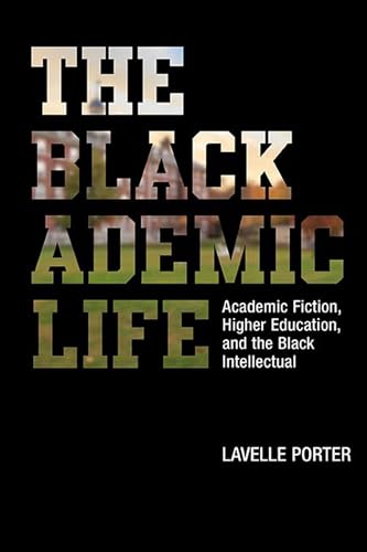 9780810140998: The Blackademic Life: Academic Fiction, Higher Education, and the Black Intellectual