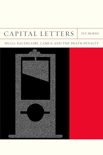 Beispielbild fr Capital Letters: Hugo, Baudelaire, Camus, and the Death Penalty: Hugo, Baudelaire, Camus, and the Death Penaltyvolume 33 (Flashpoints, Band 33) zum Verkauf von Buchpark