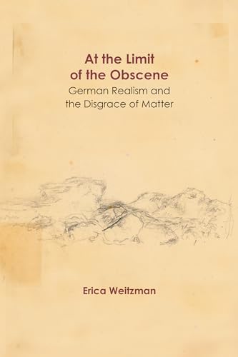 Stock image for At the Limit of the Obscene: German Realism and the Disgrace of Matter for sale by THE SAINT BOOKSTORE