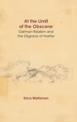 Stock image for At the Limit of the Obscene: German Realism and the Disgrace of Matter for sale by Midtown Scholar Bookstore