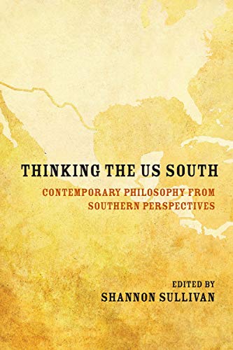 Beispielbild fr Thinking the US South: Contemporary Philosophy from Southern Perspectives zum Verkauf von Chiron Media