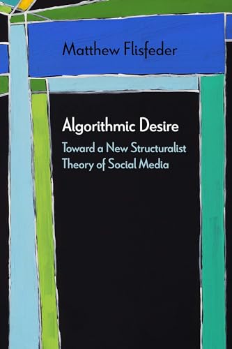 

Algorithmic Desire: Toward a New Structuralist Theory of Social Media (Diaeresis)