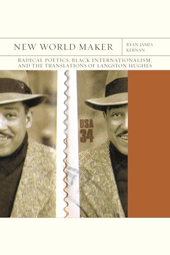 Imagen de archivo de New World Maker: Radical Poetics, Black Internationalism, and the Translations of Langston Hughes (Volume 40) (FlashPoints) a la venta por BooksRun