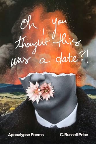 Stock image for oh, you thought this was a date?!: Apocalypse Poems for sale by GF Books, Inc.