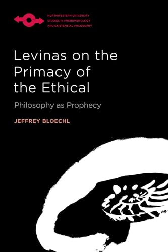 Imagen de archivo de Levinas on the Primacy of the Ethical: Philosophy as Prophecy (Studies in Phenomenology and Existential Philosophy) a la venta por Midtown Scholar Bookstore