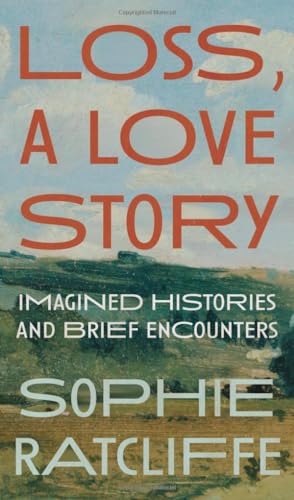 Stock image for Loss, A Love Story: Imagined Histories and Brief Encounters for sale by Lakeside Books