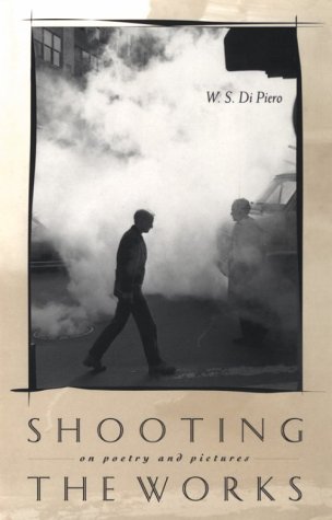 Shooting the Works: On Poetry and Pictures (9780810150522) by Di Piero, W. S.