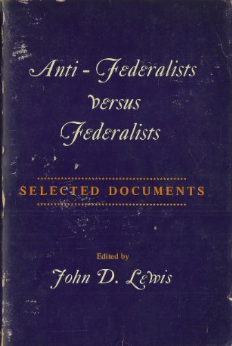 Anti-Federalists Versus Federalists: Selected Documents