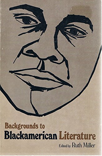 Backgrounds to Blackamerican literature (Chandler publications in backgrounds to literature) (9780810204133) by Miller, Ruth