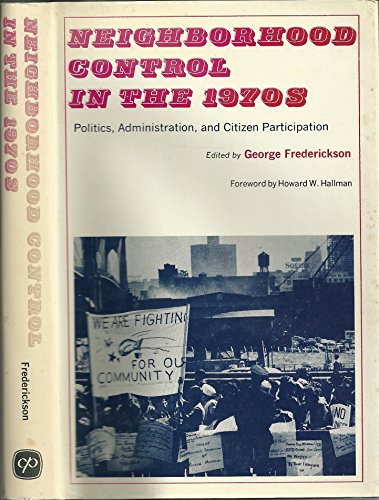 Beispielbild fr Neighborhood Control in the 1970's : Politics, Administration, and Citizen Participation zum Verkauf von Better World Books