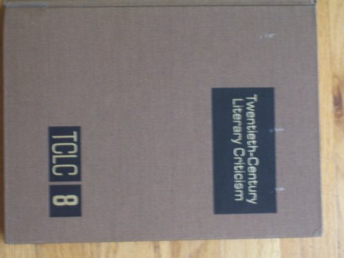 Stock image for Twentieth-Century Literary Criticism: Excerpts from Criticism of the Works of Novelists, Poets, Playwrights, Short Story Writers, and Other Creative Writers Who Lived between 1900 and 1960, from the First Published Critical Appraisals to Current Evaluations. VOLUME 8 ONLY. for sale by GloryBe Books & Ephemera, LLC