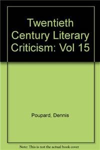 Stock image for Twentieth-Century Literary Criticism TCLC -- Volume 15 -- Excerpts from Critiicism of the Works of Novelists, Poets, Playwrights, Short Story Writers, and Other Creative Writers Who Died between 1900 and 1960, the fFrst Published Critical Appraisals t for sale by gigabooks