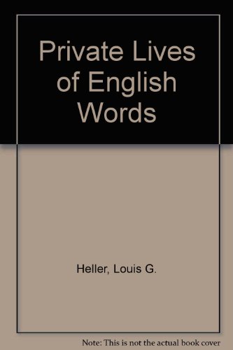 Private Lives of English Words (9780810310124) by Louis G. Heller; Alexander Humez