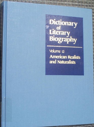 American Realists and Naturalists (Dictionary of Literary Biography, Volume Twelve); DLB, Vol. 12