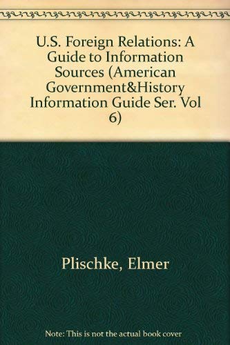 Stock image for U.S. Foreign Relations: A Guide to Information Sources (American Government&History Information Guide Ser. Vol 6) for sale by Irish Booksellers