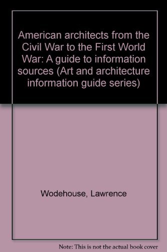 Stock image for American Architects from the Civil War to the First World War A Guide to Information Sources (Art and Architecture Information Guide Ser., Vol. 3) for sale by Willis Monie-Books, ABAA