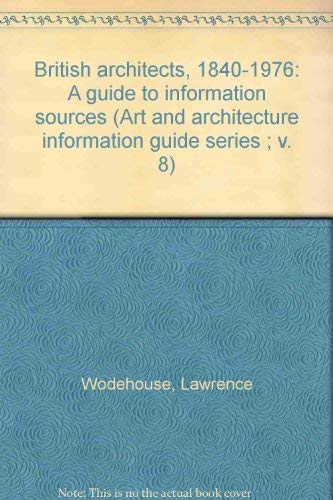 British Architects, 1840-1976: A Guide to Information Sources