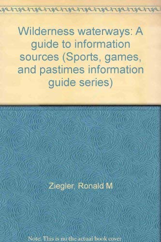 Stock image for Wilderness Waterways : A Guide to Information Sources for sale by Better World Books