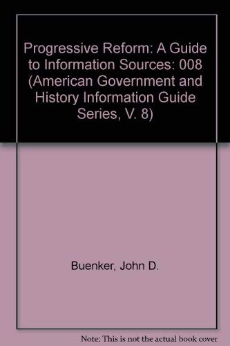 9780810314856: Progressive Reform: A Guide to Information Sources (American Government and History Information Guide Series)