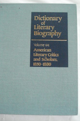 Imagen de archivo de American Literary Critics and Scholars, 1850-1880 (Dictionary of Literary Biography) Volume 64 a la venta por Booksavers of MD