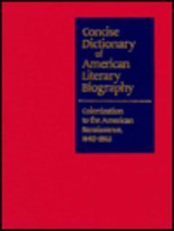 Stock image for Concise Dictionary of American Literary Biography : Colonization to the American Renaissance, 1640-1865 for sale by Better World Books