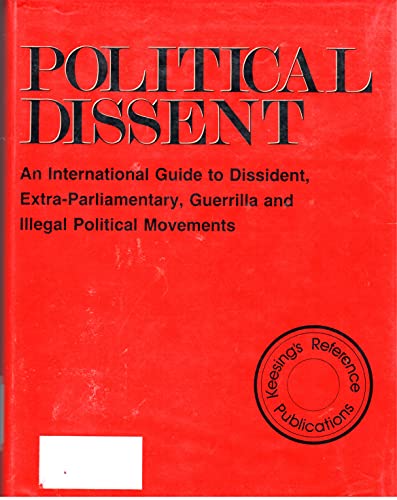 Stock image for Political Dissent: An International Guide to Dissident, Extra-Parliamentary, Guerrilla and Illegal Political Movements (A Keesing's Reference Publication) for sale by PsychoBabel & Skoob Books
