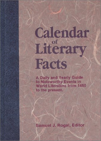 Beispielbild fr Calendar of Literary Facts : A Daily Guide to Noteworthy Events in World Literature from 1450 Through 1988 zum Verkauf von Better World Books