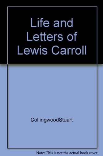 The Life and Letters of Lewis Carroll - Collingwood, Stuart Dodgson