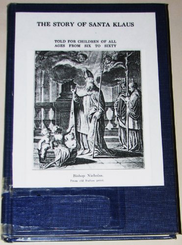 Imagen de archivo de The Story of Santa Klaus : Told for Children of All Ages, from Six to Sixty a la venta por Better World Books