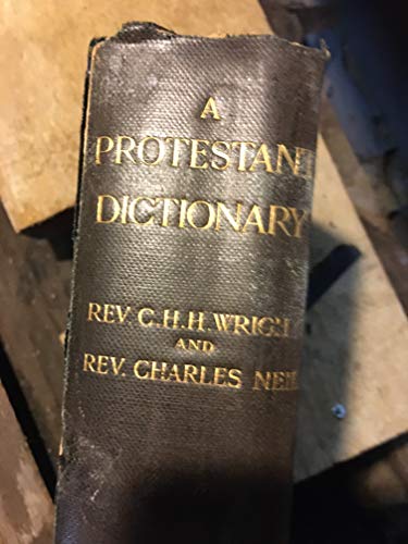 Protestant Dictionary. Containing Articles on the History, Doctrines and Practices of the Christian Church (9780810333888) by Wright, Charles