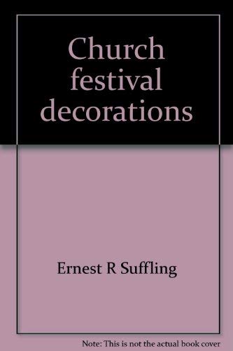 Church Festival Decorations: Being Full Directions for Garnishing Churches for Christmas, Easter,...