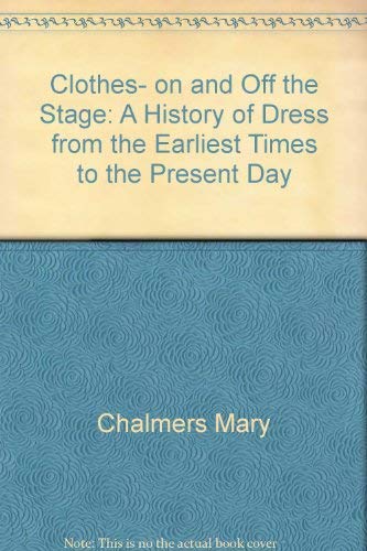 Stock image for CLOTHES On and Off the Stage, A History of Dress From the Earliest Times to the Present Day. for sale by John K King Used & Rare Books