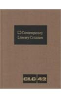 Beispielbild fr Contemporary Literary Criticism: Excerpts from Criticism of the Works of Today's Novelists, Poets, Playwrights, Short Story Writers, Scriptwriters, & . 42 (Contemporary Literary Criticism, 42) zum Verkauf von Irish Booksellers