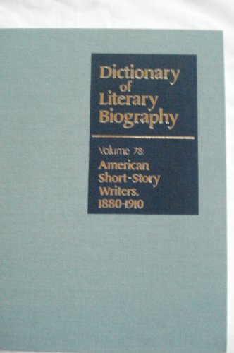 American Short-Story Writers, 1880 1910 (Dictionary of Literary Biography, Volume Seventy-Eight);...