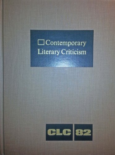 Beispielbild fr Contemporary Literary Criticism: Excerpts from Criticism of the Works of Today's Novelists, Poets, Playwrights, Short Story Writers, Scriptwriters, & Other Creative Writers: 82 zum Verkauf von Irish Booksellers