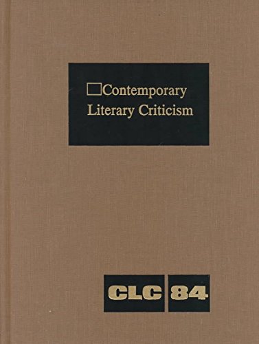 Beispielbild fr Contemporary Literary Citicism Vol. 84 : Excerpts from Criticism of the Works of Today's Novelists, Poets, Playwrights, Short Story Writers, Scriptwriters, and Other Creative Writers zum Verkauf von Better World Books: West