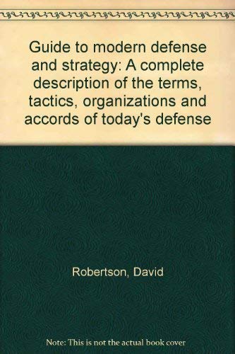 Guide to modern defense and strategy: A complete description of the terms, tactics, organizations and accords of today's defense (9780810350434) by Robertson, David