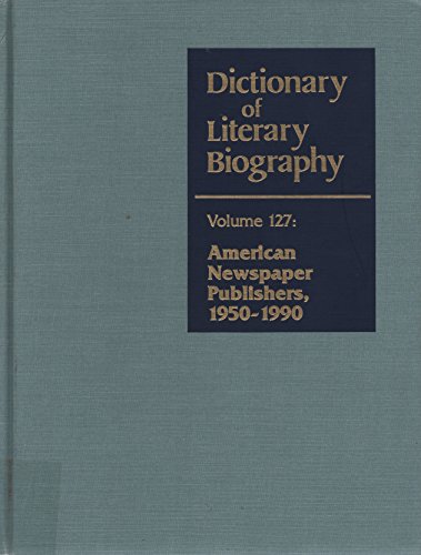 American Newspaper Publishers, 1950-1990. (Dictionary of Literary Biography)