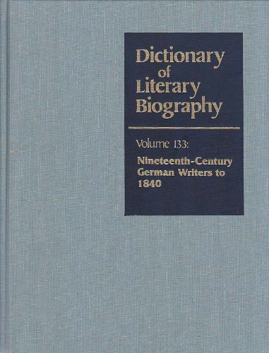 NINETEENTH-CENTURY GERMAN WRITERS TO 1840. Dictionary of Literary Biography, Volume 133