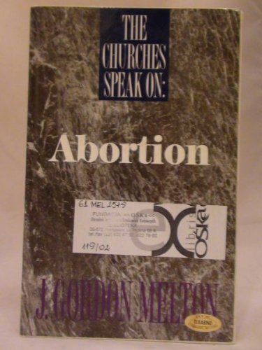 Churches Speak on Abortion: Official Statements from Religious Bodies and Ecumenical Organizations (Churches Speak Series) (9780810372191) by Melton, Gordon J.