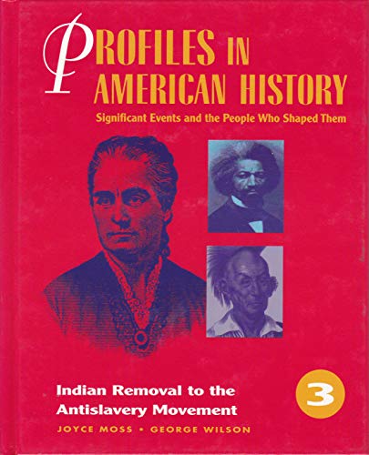 Beispielbild fr Profiles in American History - Indian Removal to the Antislavery Movement: Significant Events and the People Who Shaped Them (Profiles in American History (UXL)) zum Verkauf von More Than Words