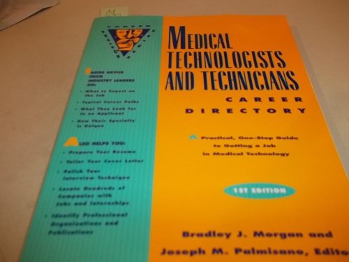 Medical Technologists and Technicians Career Directory: A Practical, One-Stop Guide to Getting a Job in Medical Technology (Career Advisor Series) (9780810394469) by Morgan, Bradley J.; Palmisano, Joseph M.