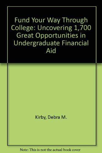 Fund Your Way Through College: Uncovering 1,700 Great Opportunities in Undergraduate Financial Aid (9780810394575) by Kirby, Debra M.