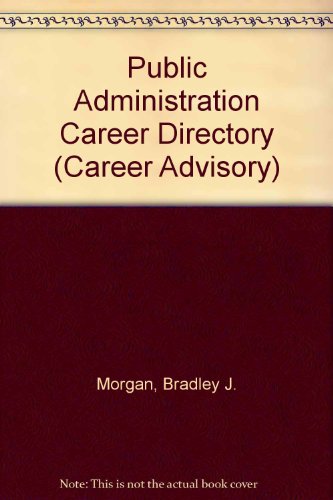 Stock image for Public Administration Career Directory: A Practical, One-Stop Guide to Getting a Job (Career Advisor Series) for sale by NEPO UG