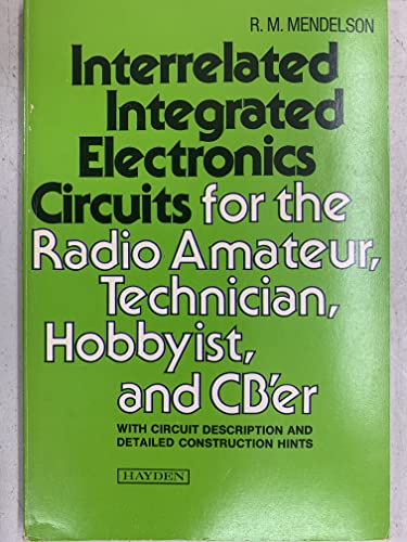 Stock image for Interrelated Integrated Electronics Circuits for the Radio Amateur, Technician, Hobbyist, and CB'er for sale by Top Notch Books