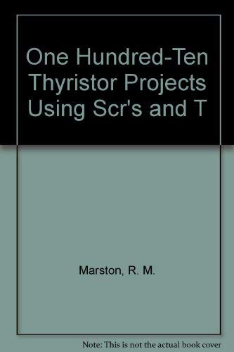 Imagen de archivo de One Hundred-Ten Thyristor Projects Using Scrs and T a la venta por Hawking Books