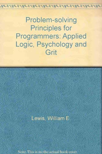 Beispielbild fr Problem-solving principles for programmers: Applied logic, psychology, and grit zum Verkauf von Wonder Book