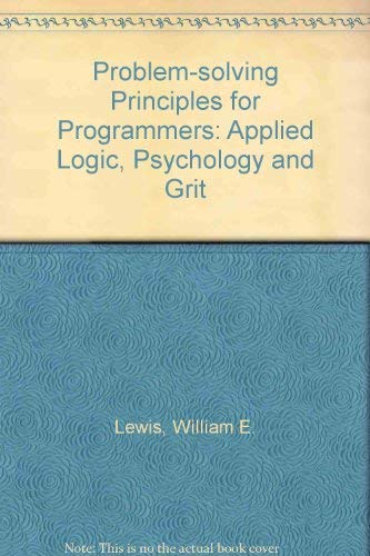 Imagen de archivo de Problem-solving principles for programmers: Applied logic, psychology, and grit a la venta por Wonder Book