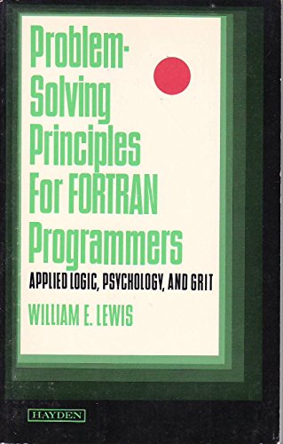 Stock image for Problem-solving principles for FORTRAN programmers: Applied logic, psychology, and grit for sale by D&D Galleries - ABAA